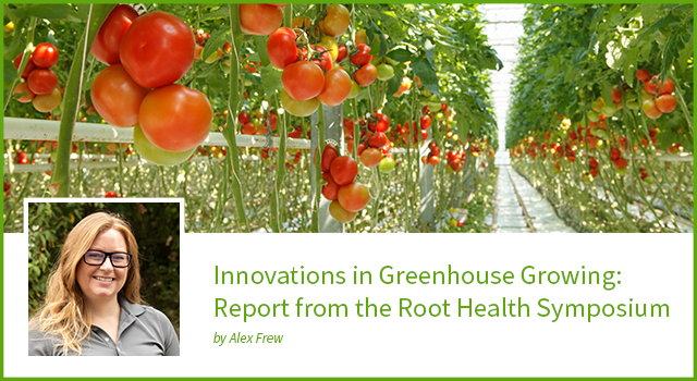 Innovations in Greenhouse Growing: Report from the Root Health Symposium